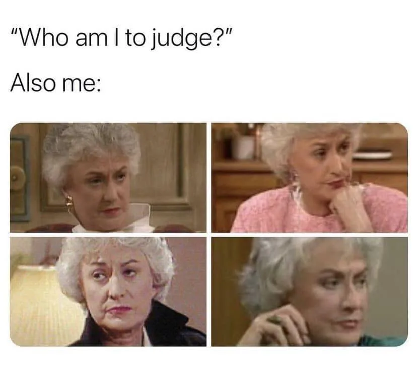 being judgemental meme