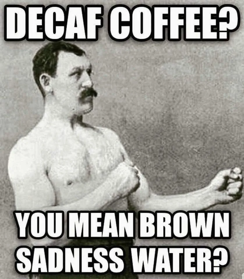 decaffeinated coffee meme