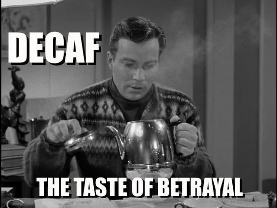 decaffeinated coffee meme