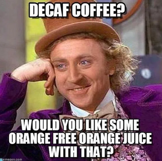 decaffeinated coffee meme