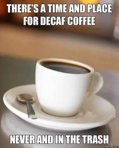 decaffeinated coffee meme